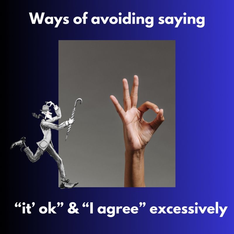 Ways of avoiding saying "it's ok" & "I agree" excessively